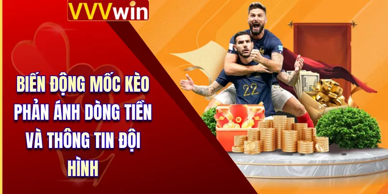 Biến động mốc kèo phản ánh dòng tiền và thông tin đội hình
