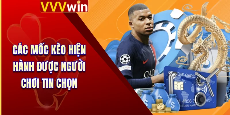 Các mốc kèo hiện hành được người chơi tin chọn