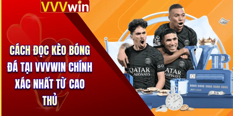 Cách Đọc Kèo Bóng Đá Tại VVVWIN Chính Xác Nhất Từ Cao Thủ 1 Đọc Kèo Bóng Đá