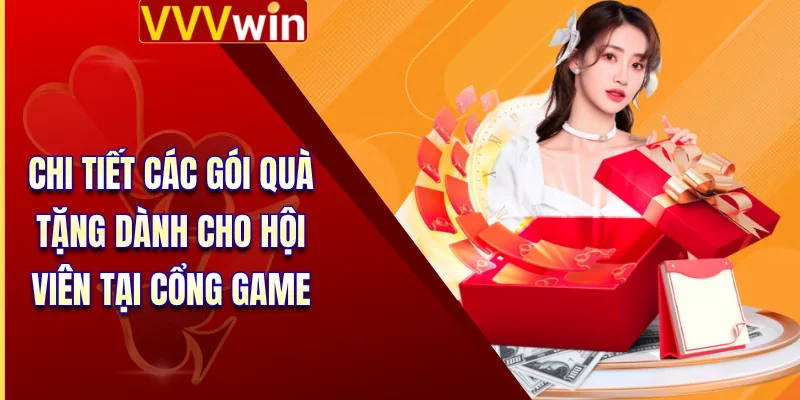 Chi tiết các gói quà tặng dành cho hội viên tại cổng game 