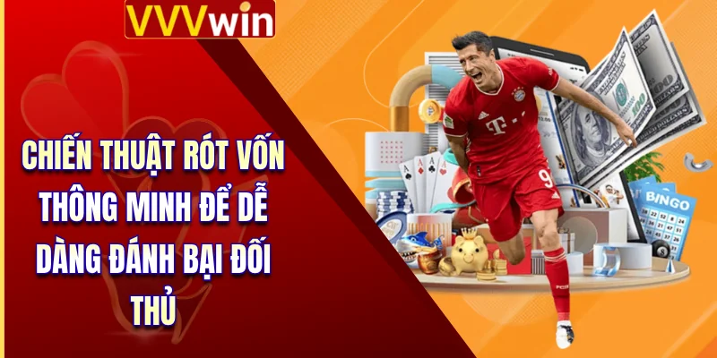Chiến thuật rót vốn thông minh để dễ dàng đánh bại đối thủ
