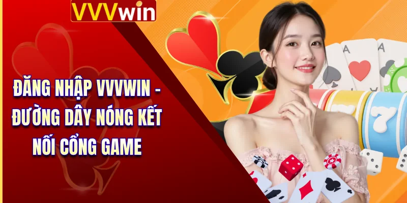 Đăng Nhập VVVWin - Đường Dây Nóng Kết Nối Cổng Game 1 Đăng Nhập VVVWin