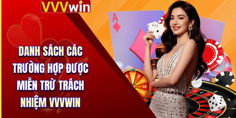 Danh sách các trường hợp được miễn trừ trách nhiệm VVVWin