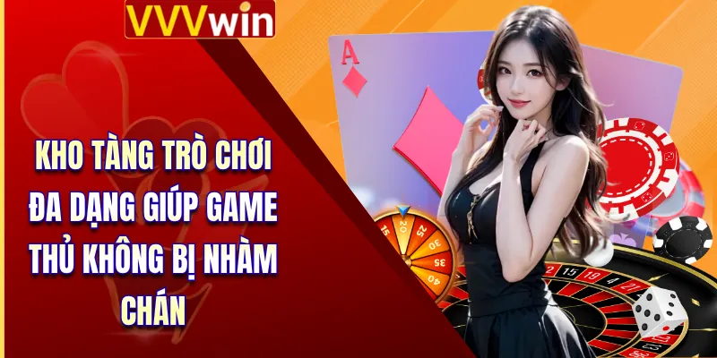 Kho tàng trò chơi đa dạng giúp game thủ không bị nhàm chán
