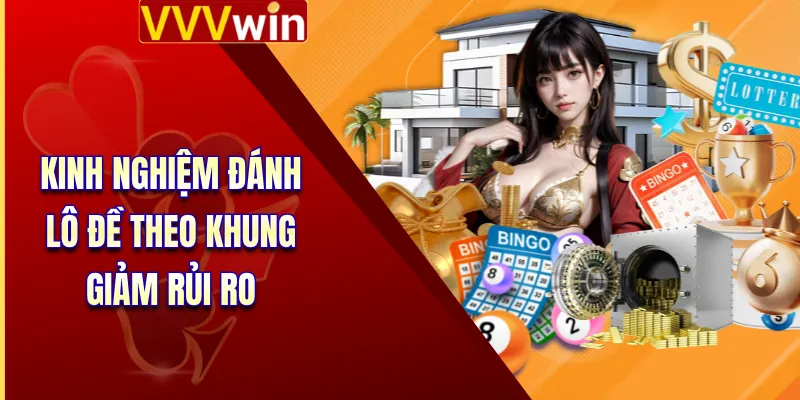 Kinh nghiệm đánh lô đề theo khung giảm rủi ro