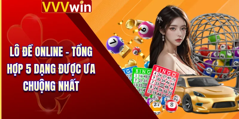 Lô Đề Online - Tổng Hợp 5 Dạng Được Ưa Chuộng Nhất 1 Lô Đề Online