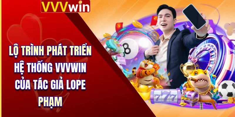 Lộ trình phát triển hệ thống VVVWIN của tác giả Lope Phạm