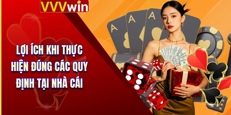 Lợi ích khi thực hiện đúng các quy định tại nhà cái