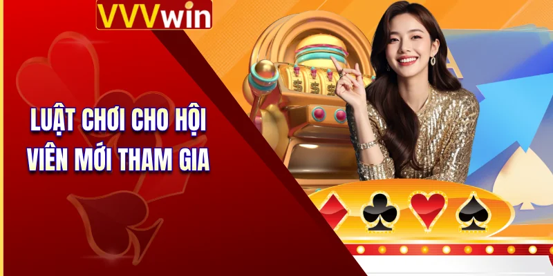 Luật chơi cho hội viên mới tham gia