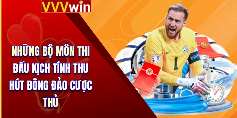 Những bộ môn thi đấu kịch tính thu hút đông đảo cược thủ