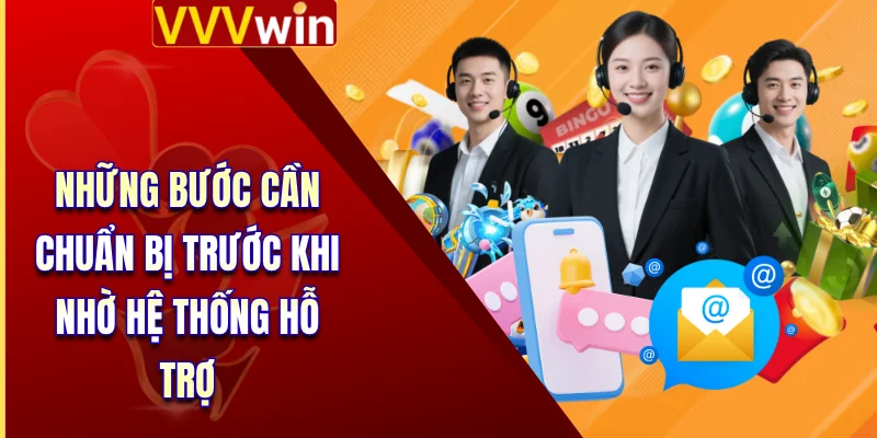 Những bước cần chuẩn bị trước khi nhờ hệ thống hỗ trợ