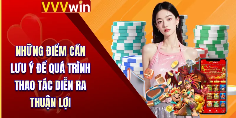 Những điểm cần lưu ý để quá trình thao tác diễn ra thuận lợi