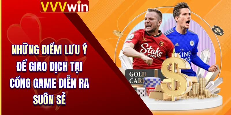 Những điểm lưu ý để giao dịch tại cổng game diễn ra suôn sẻ