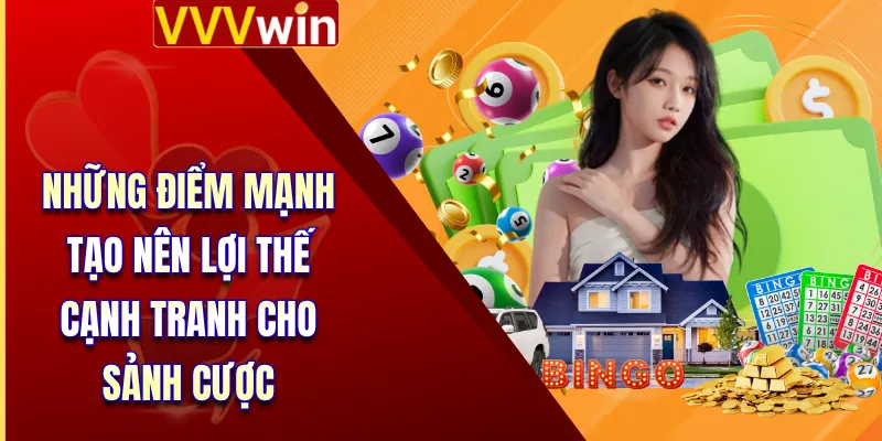 Những điểm mạnh tạo nên lợi thế cạnh tranh cho sảnh cược 