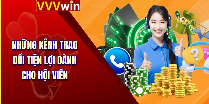 Những kênh trao đổi tiện lợi dành cho hội viên