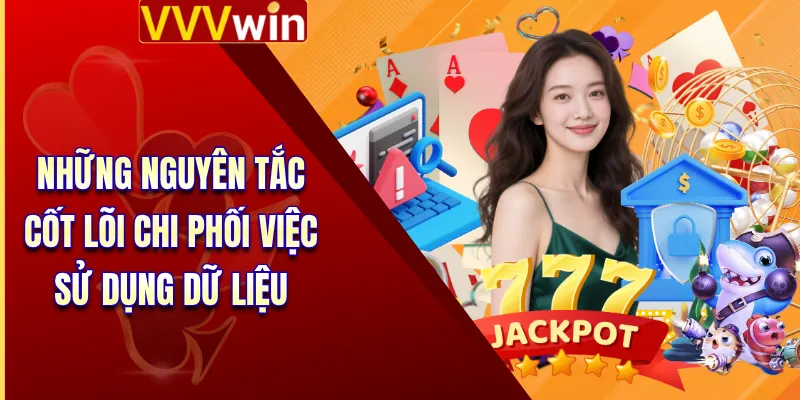 Những nguyên tắc cốt lõi chi phối việc sử dụng dữ liệu 