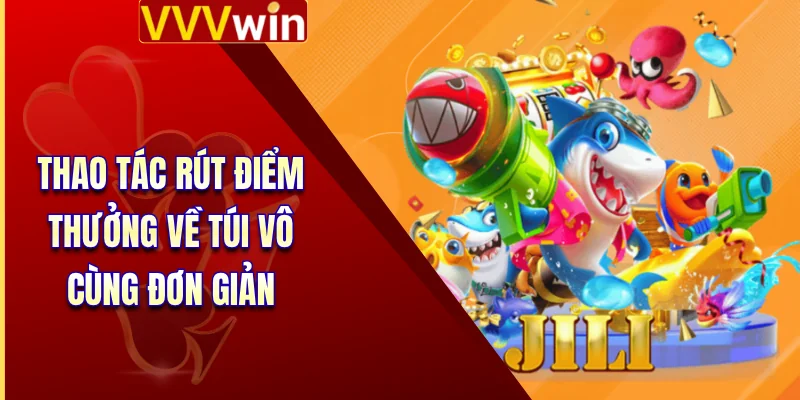 Bắn Cá VVVWin 4 Thao tác rút điểm thưởng về túi vô cùng đơn giản