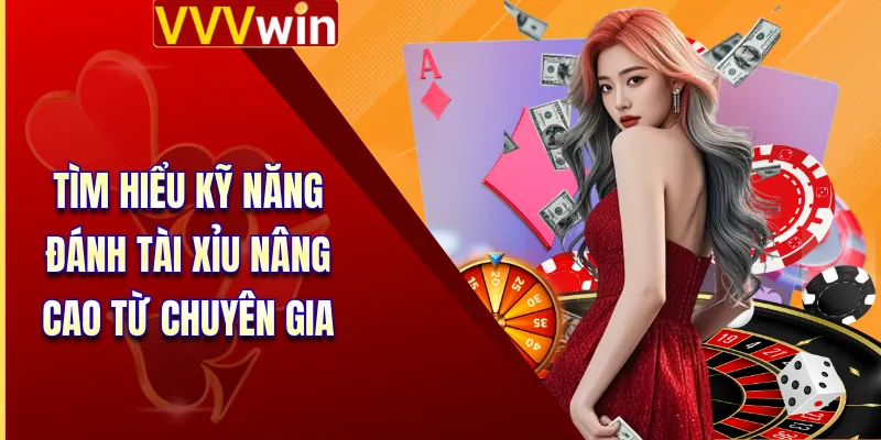Tìm hiểu kỹ năng đánh tài xỉu nâng cao từ chuyên gia
